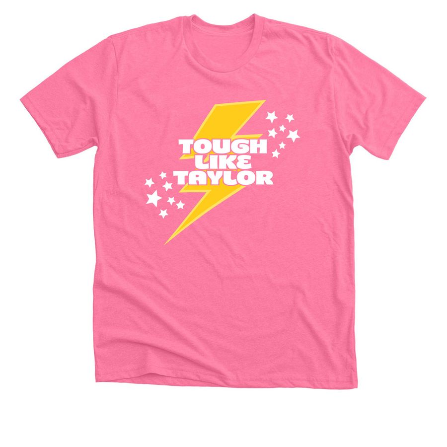 Tough Like Taylor, a Neon Pink Premium Unisex Tee