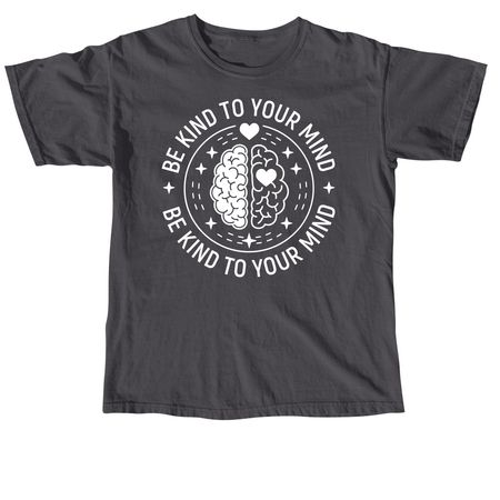 Be kind to your mind, a Graphite Comfort Colors Unisex Tee