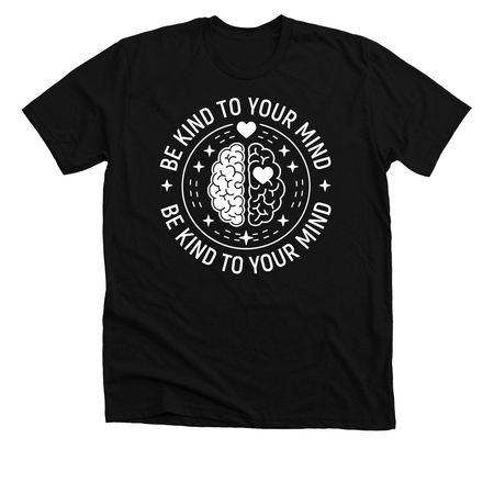 Be kind to your mind, a Solid Black Blend Premium Unisex Tee