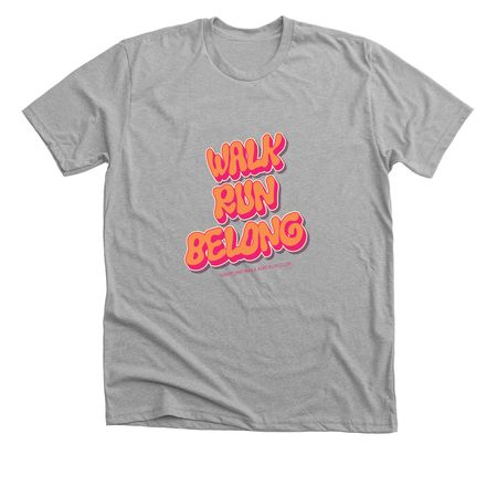 Walk, Run, Belong, a Athletic Heather Premium Unisex Tee