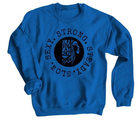 SLOW. SEXY. STRONG. STEADY.&nbsp;&nbsp;, a Royal Blue Crewneck Sweatshirt