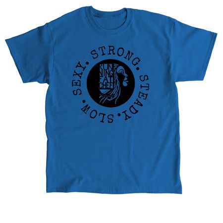 SLOW. SEXY. STRONG. STEADY.&nbsp;&nbsp;, a Royal Classic Unisex Tee