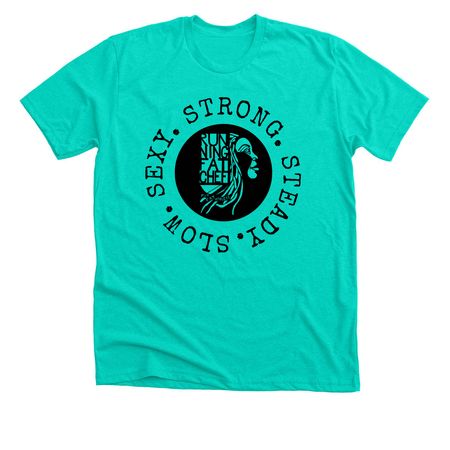 SLOW. SEXY. STRONG. STEADY.&nbsp;&nbsp;, a Heather Sea Green Premium Unisex Tee