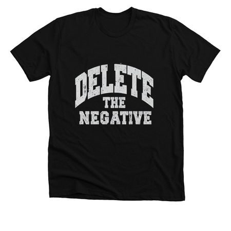 Delete The Negative, a Solid Black Blend Premium Unisex Tee