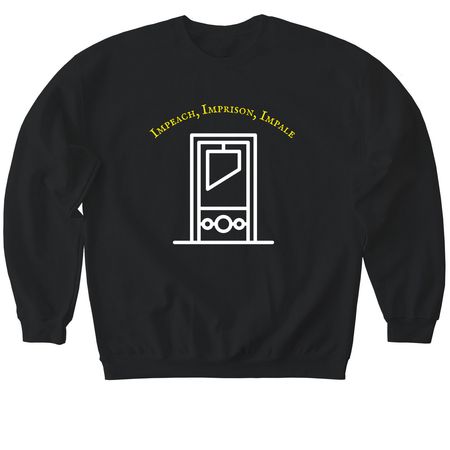 ???Impeach, Imprison, Impale???&nbsp;, a Black Softstyle Crewneck Sweatshirt