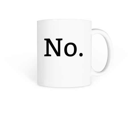 "No" Mug, a White Coffee Mug