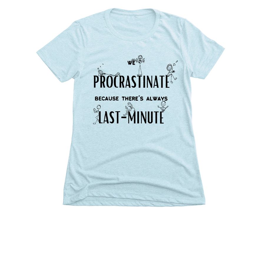 Why We PROCRASTINATE&nbsp;, a Ice Blue Women's Slim Fit Tee