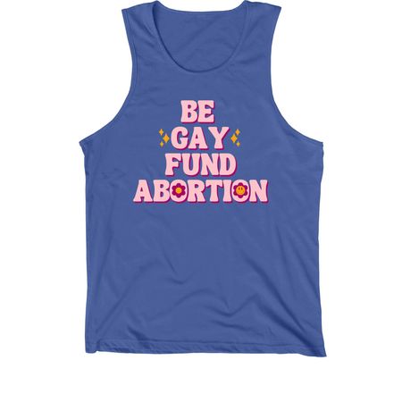 Be Gay, Fund Abortion, a True Royal Premium Cotton Tank