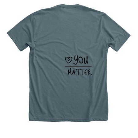 You Matter&nbsp;, a Heather Slate Premium Unisex Tee (back-view)