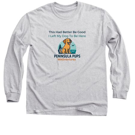 This Had Better Be Good, a Sport Grey Classic Long Sleeve Tee