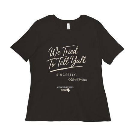 We Tried to Tell Y'all ?&nbsp;, a Black Women?s Relaxed Cotton Tee