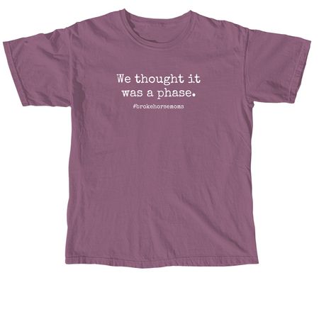 We thought it was a phase, a Berry Comfort Colors Unisex Tee
