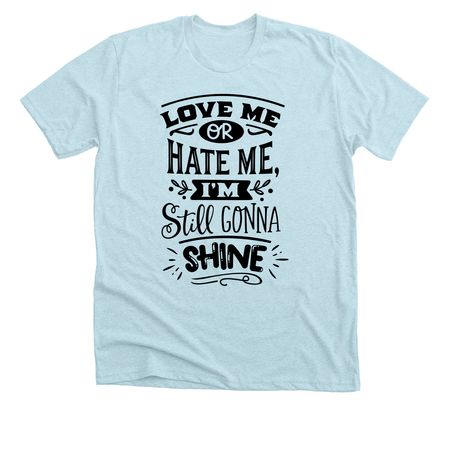 Love me or Hate me, a Heather Ice Blue Premium Unisex Tee
