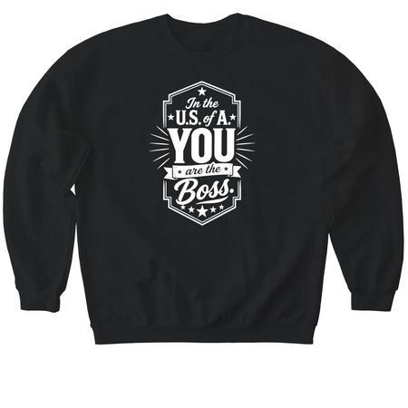 You Are The Boss shirt, a Black Softstyle Crewneck Sweatshirt
