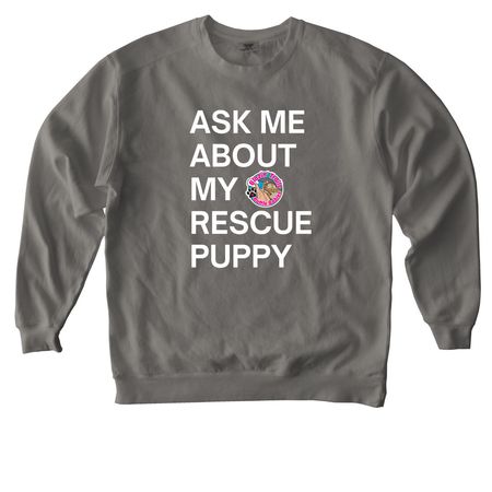 Ask Me About My Rescue Puppy, a Grey Comfort Colors Crewneck Sweatshirt