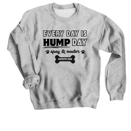 Every Day is HUMP Day, a Sport Grey Crewneck Sweatshirt