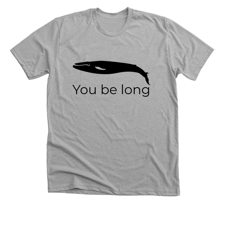 You be long, a Athletic Heather Premium Unisex Tee