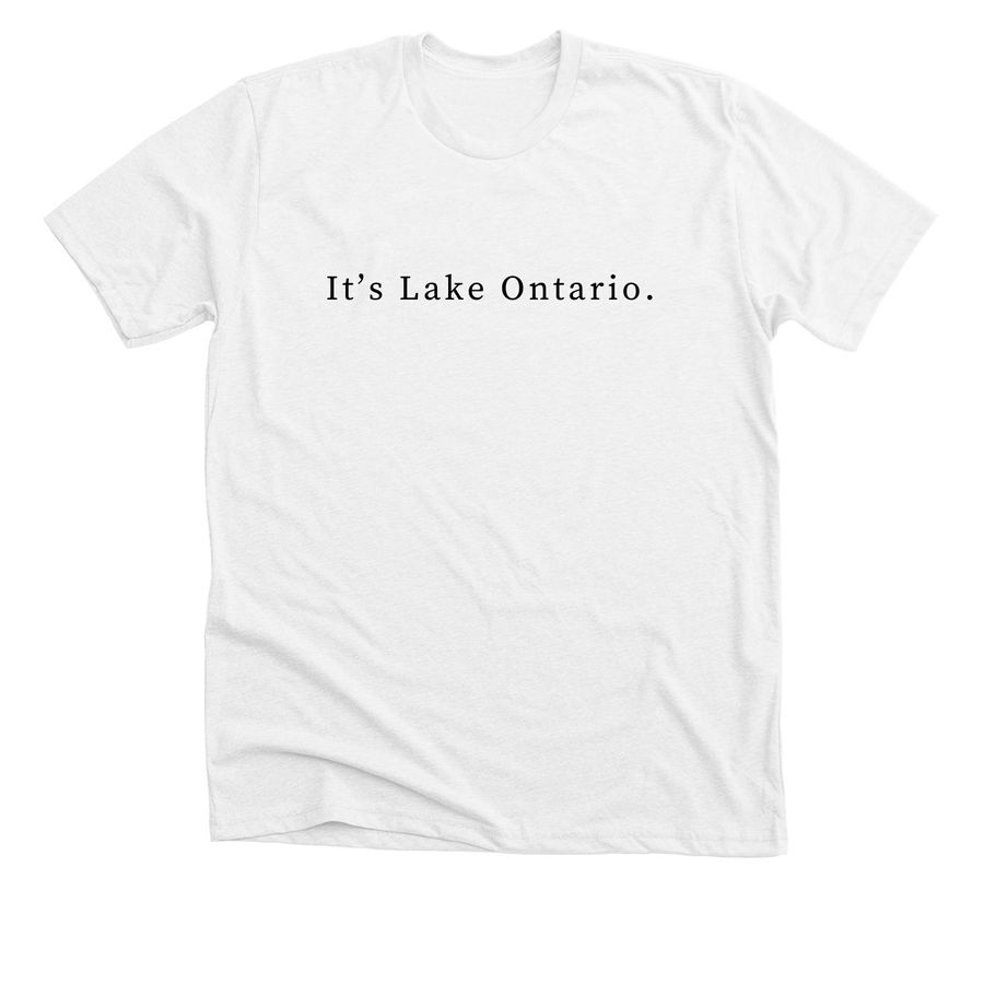 It?s Lake Ontario., a Solid White Blend Premium Unisex Tee