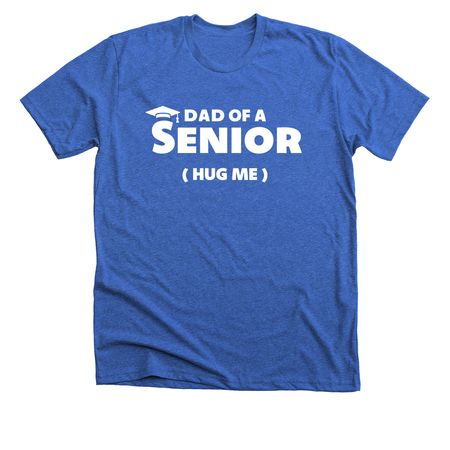 Dad of a Senior, a Heather True Royal Premium Unisex Tee