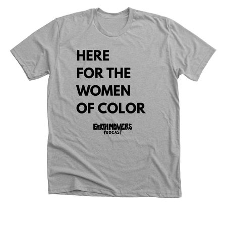 Here For the Women of Color&nbsp;, a Athletic Heather Premium Unisex Tee