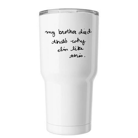 My Brother Died... Tumbler., a White Insulated Tumbler