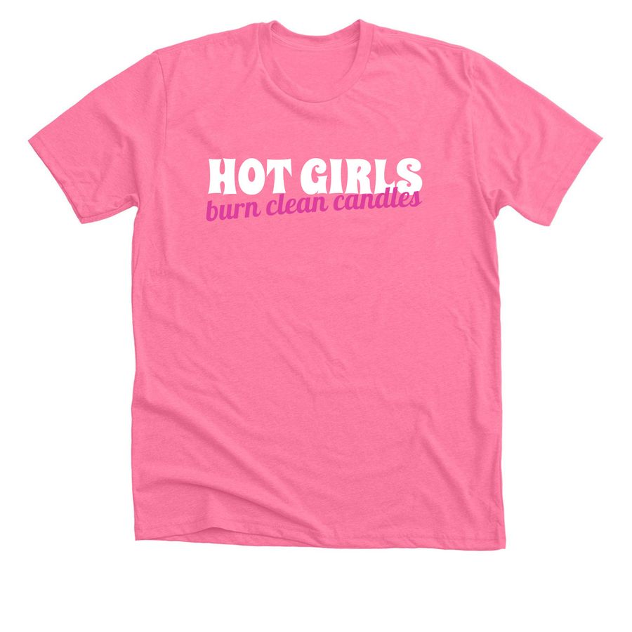 Hot Girls Burn Clean Candles, a Neon Pink Premium Unisex Tee