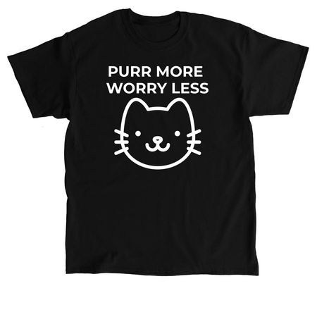 Purr More Worry Less, a Black Classic Unisex Tee