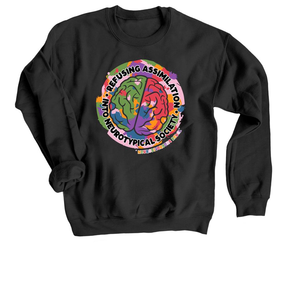 NeuroRebel Rebel&nbsp;Refusing Assimilation Shirt, a Black Crewneck Sweatshirt